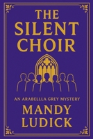 The Silent Choir: An Arabella Grey Mystery (Arabella Grey Mysteries) B0FKYP8F6R Book Cover