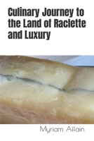 Culinary Journey to the Land of Raclette and Luxury B0CQ5NVDYN Book Cover