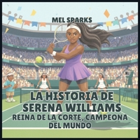 La historia de Serena Williams: Reina de la Corte, Campeona del Mundo (Biografía de Triunfadores Para Niños Serie 2) (Spanish Edition) B0H52R5Q7H Book Cover