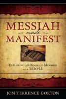 Messiah Made Manifest: Practical Teachings for a Christ-Centered Life, Volume 1 1462111769 Book Cover