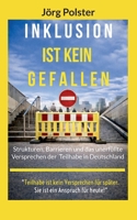 Inklusion ist kein Gefallen: Strukturen, Barrieren und das unerfüllte Versprechen der Teilhabe in Deutschland (German Edition) 3695717033 Book Cover