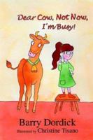 Dear Cow, Not Now, I'm Busy!: and Other Funny Poems 0595313175 Book Cover