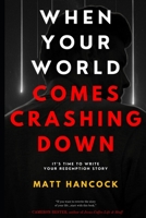 WHEN YOUR WORLD COMES CRASHING DOWN: It's Time To Write Your Redemption Story B0FKN3H9DF Book Cover