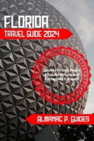 Florida Travel Guide 2024: Unveil Florida’s Beach Bliss, Adventure, and Enchanting Escapes! B0CGKNMXF2 Book Cover