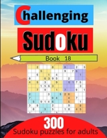 Challenging sudoku book 18: 300 new killer sudoku puzzles for adults B08SGWD4RM Book Cover