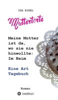 Muttertorte: Meine Mutter ist da, wo sie nie hinwollte: Im Heim. Eine Art Tagebuch (German Edition) 3746976154 Book Cover