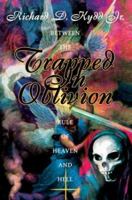 Trapped In Oblivion: Between The Rule Of Heaven and Hell 0595306896 Book Cover