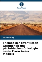 Themen der öffentlichen Gesundheit und pädiatrischen Onkologie sowie Prosa in der Medizin 6139810108 Book Cover