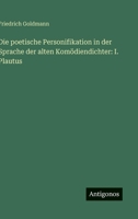Die poetische Personifikation in der Sprache der alten Komödiendichter: I. Plautus 3563909482 Book Cover