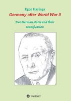 Germany after World War II: Two German states and their reunification 3746914841 Book Cover