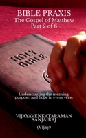 BIBLE PRAXIS The Gospel of Matthew Part 2 of 6: Understanding the meaning, purpose, and hope in every verse B0H5XDMRNR Book Cover