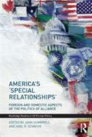 America's 'Special Relationships': Foreign And Domestic Aspects Of The Politics Of Alliance 0415483751 Book Cover
