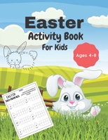 Easter Activity Book For Kids Ages 4-8: A Fun Kid Workbook Game For Learning, Easter Egg Coloring, Matching Game, Dot to Dot and more. B08ZW77FDG Book Cover