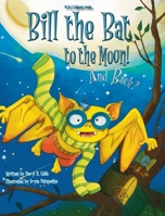 Bill the Bat to the Moon! And Back? 0984948783 Book Cover