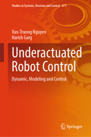 Underactuated Robot Control: Dynamic, Modeling and Control (Studies in Systems, Decision and Control, 671) 3032233607 Book Cover