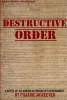 Destructive Order - A Novel of An American Socialist Government 1105857808 Book Cover