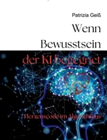Wenn Bewusstsein der KI begegnet: Herzenscode im Algorithmus (German Edition) 3819251049 Book Cover