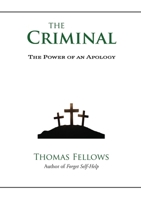 The Criminal: The Power of an Apology 1947773674 Book Cover