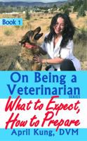 On Being a Veterinarian: What to Expect, How to Prepare (Volume 1) 1948356007 Book Cover