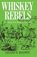 Whiskey Rebels the Story of a Frontier Uprising 0822951517 Book Cover