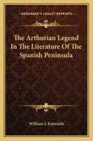 The Arthurian Legend In The Literature Of The Spanish Peninsula 1425499651 Book Cover