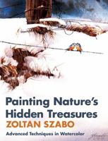 Painting Nature's Hidden Treasures : Advanced Techniques in Watercolor 0823037223 Book Cover