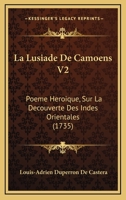 La Lusiade De Camoens V2: Poeme Heroique, Sur La Decouverte Des Indes Orientales (1735) 1166192059 Book Cover