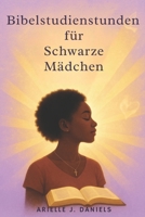 Bibelstudienstunden für schwarze Mädchen: 52 Wochen Andacht, um Glauben aufzubauen, die wahre Identität zu entdecken und mit Mut und Zielstrebigkeit zu leben B0FVY9VT7X Book Cover