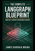 The Complete LangGraph Blueprint: Build 50+ AI Agents for Business Success (The Complete AI Blueprint) B0DSTSJMCY Book Cover
