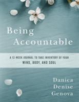 Being Accountable: A 12-Week Journal to Take Inventory of Your Mind, Body, and Soul 0998883107 Book Cover