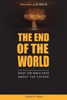 The End of the World: What the Bible Says about the Future 0994397771 Book Cover