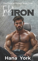 Ink & Iron: A steamy small-town romance about a guarded veteran, a bold tattoo artist, and the ink that sparks something real. (The Thorne Sisters) 1967053219 Book Cover