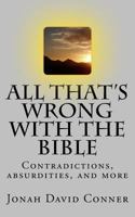All That's Wrong with the Bible: Contradictions, Absurdities, and More B0C4NF9G5X Book Cover