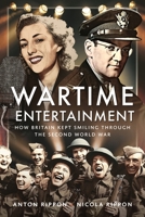 Wartime Entertainment : How Britain Kept Smiling Through the Second World War 1399034855 Book Cover