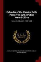 Calendar of the Charter Rolls Preserved in the Public Record Office: Edward I, Edward II. 1300-1326 - Primary Source Edition 1375687379 Book Cover