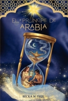 EL PRÍNCIPE DE ARABIA: Libro de fantasía, misterio, magia, romance juvenil y de aventuras (PARA TODOS LOS PÚBLICOS) (Spanish Edition) B0G3WYCRF4 Book Cover