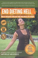 End Dieting Hell: How to find peace with your body and release the weight 0578526980 Book Cover