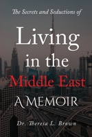 The Secrets and Seductions of Living in the Middle East: A Memoir B0C1J2WPQH Book Cover