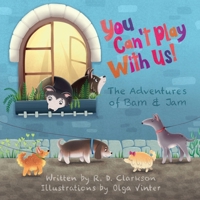 You Can't Play With Us! 1527292789 Book Cover
