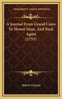 A Journal From Grand Cairo To Mount Sinai, And Back Again 1171047479 Book Cover