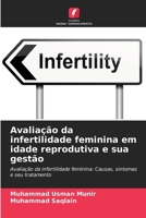 Avaliação da infertilidade feminina em idade reprodutiva e sua gestão 6207796950 Book Cover