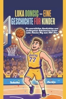 LUKA DONCIC – EINE GESCHICHTE FÜR KINDER: Die unerzählten Geschichten und verborgenen Geheimnisse hinter Luka Doncics Weg zum NBA-Star (German Edition) B0G6TMHZN6 Book Cover