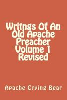 Writngs Of An Old Apache Preacher Volume 1 Revised 1539083926 Book Cover