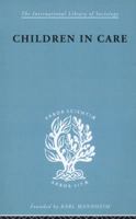 Children in Care: The Development of the Service for the Deprived Child 0415863503 Book Cover