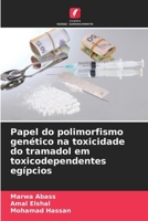 Papel do polimorfismo genético na toxicidade do tramadol em toxicodependentes egípcios 6207265653 Book Cover