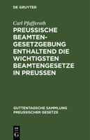 Preussische Beamten-Gesetzgebung Enthaltend Die Wichtigsten Beamtengesetze in Preussen 3111172341 Book Cover