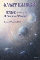 A Vast Illusion: Time According to 'A Course in Miracles' 0933291094 Book Cover