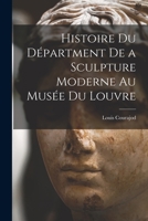 Histoire du Départment de a Sculpture Moderne au Musée du Louvre 1018919503 Book Cover