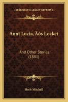 Aunt Lucia's Locket: And Other Stories (1881) 1120160278 Book Cover