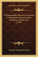 De Typographia Hebraeo-Ferrariensi Commentarius Historicus Quo Ferrarienses Judaeorum (1780) 1166158543 Book Cover
